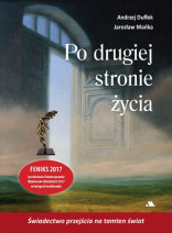 Po drugiej stronie życia - Andrzej Duffek, Jarosław Mańka : Świadectwa