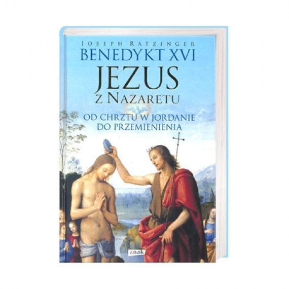 Jezus z Nazaretu. Od chrztu w Jordanie do przemienienia