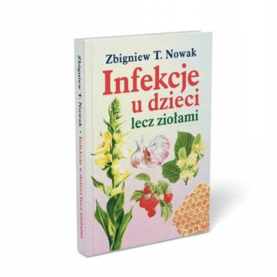 Infekcje u dzieci lecz ziołami - Zbigniew T. Nowak : Poradniki o zdrowiu