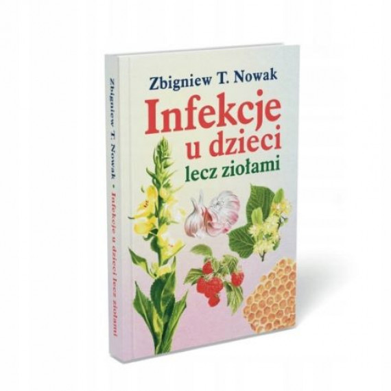Infekcje u dzieci lecz ziołami - Zbigniew T. Nowak : Poradniki o zdrowiu