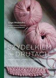 Szydełkiem i na drutach. Kreatywnie, łatwo i z czułością - Olga Woźnicka : Sport i hobby