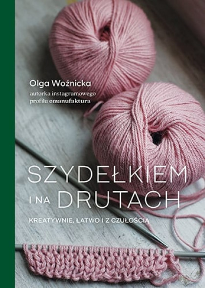 Szydełkiem i na drutach. Kreatywnie, łatwo i z czułością - Olga Woźnicka : Sport i hobby