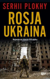 Rosja - Ukraina. Największe starcie XXI wieku - Serhii Plokhy - Historia powszechna