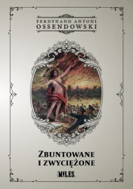 Zbuntowane i zwyciężone - Ferdynand Antoni Ossendowski : Powieści