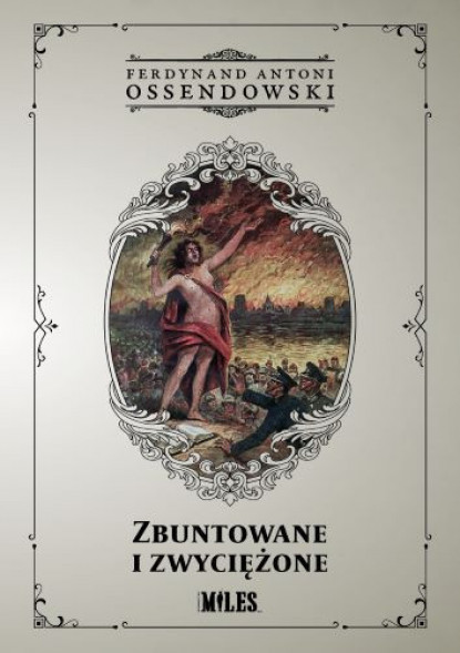 Zbuntowane i zwyciężone - Ferdynand Antoni Ossendowski : Powieści