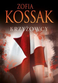Krzyżowcy. Tom 1 i 2 - Zofia Kossak : Powieści