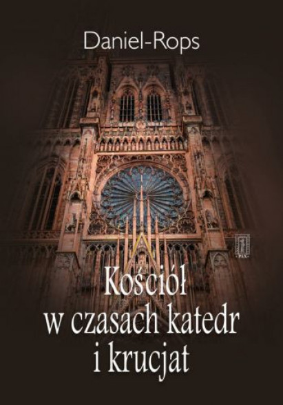 Kościół w czasach katedr i krucjat - Henri Daniel-Rops : Historia chrześcijaństwa