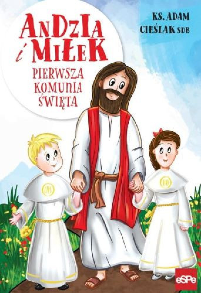 Andzia i Miłek. Pierwsza Komunia Święta - ks. Adam Cieślak : Książki religijne dla dzieci i młodzieży