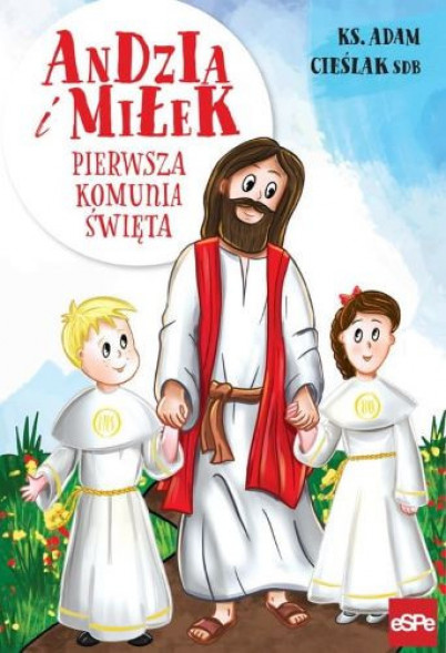 Andzia i Miłek. Pierwsza Komunia Święta - ks. Adam Cieślak : Książki religijne dla dzieci i młodzieży
