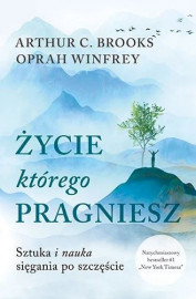 Życie, którego pragniesz - Oprah Winfrey, Arthur C. Brooks :  Rodzina. Małżeństwo. Wychowanie. Miłość