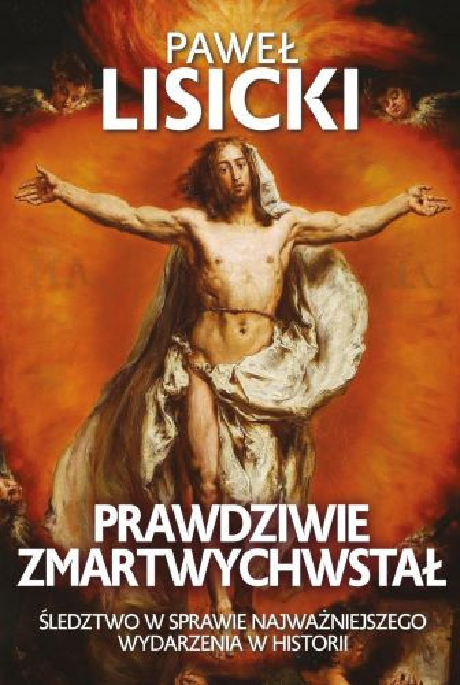 Prawdziwie zmartwychwstał - Paweł Lisicki :  Objawienia¸ wizje¸ cuda