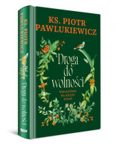 Droga do wolności. Wskazówki na każdy dzień - ks. Piotr Pawlukiewicz : Poradniki duchowe