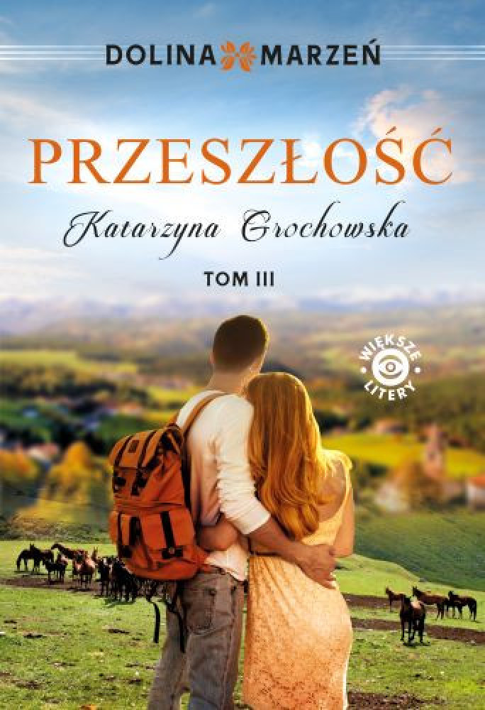 Dolina marzeń. Przeszłość tom 3 - Katarzyna Grochowska : Powieści