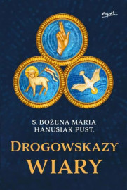 Drogowskazy wiary - s. Bożena Maria Hanusiak : Poradniki duchowe