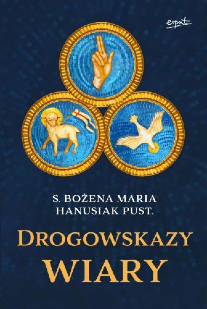 Drogowskazy wiary - s. Bożena Maria Hanusiak : Poradniki duchowe
