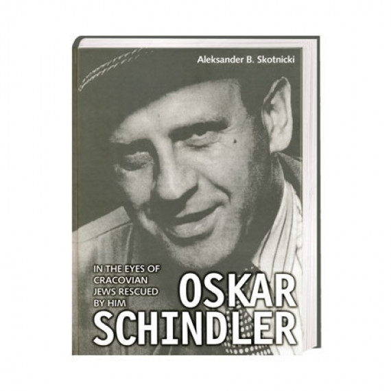 Oskar Schindler in the Eyes of Cracovian Jews Rescued by Him
