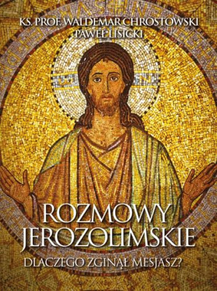 Rozmowy jerozolimskie. Dlaczego zginął Mesjasz? - ks. prof. Waldemar Chrostowski, Paweł Lisicki : Literatura religijna