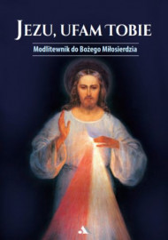 Jezu, ufam Tobie. Modlitewnik do Bożego Miłosierdzia : Modlitewniki