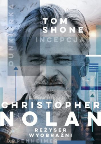 Christopher Nolan. Reżyser wyobraźni - Tom Shone : Literatura faktu