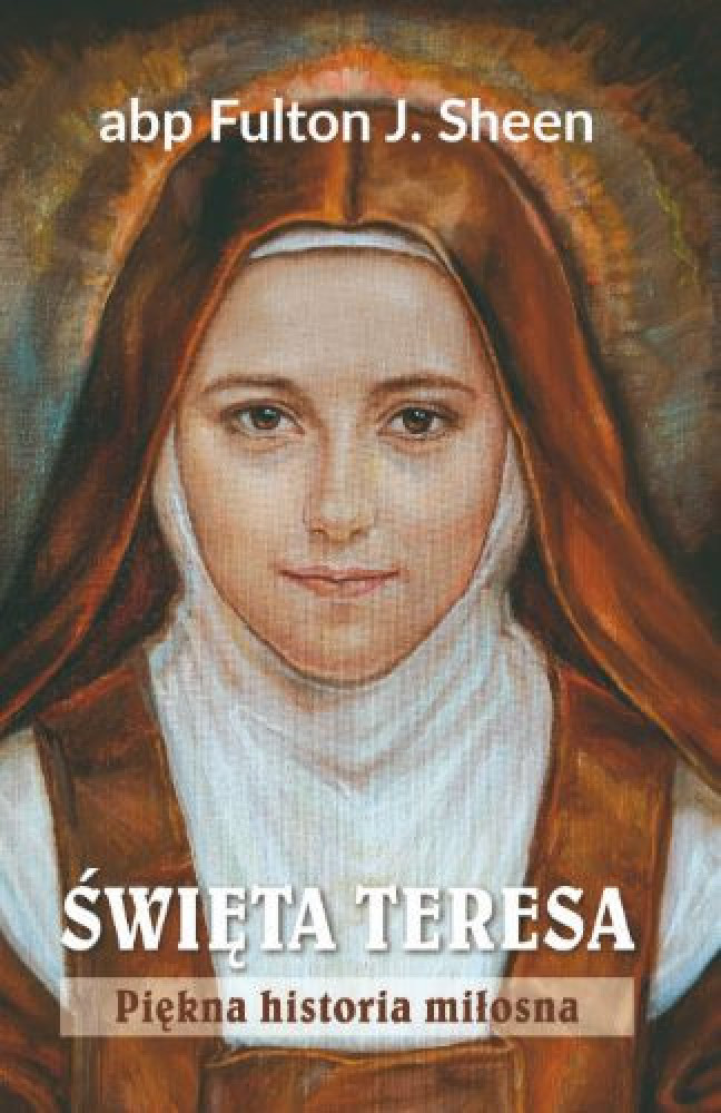 Święta Teresa. Piękna historia miłosna - abp Fulton J. Sheen : Biografie religijne