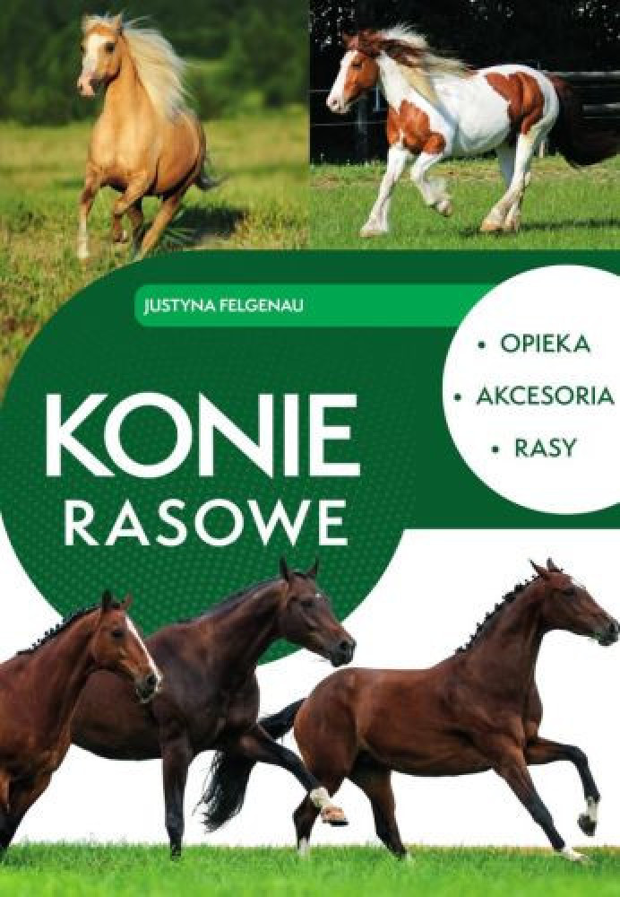 Konie rasowe. Opieka, akcesoria, rasy - Justyna Felgenau : Albumy - przyroda, architektura, sztuka