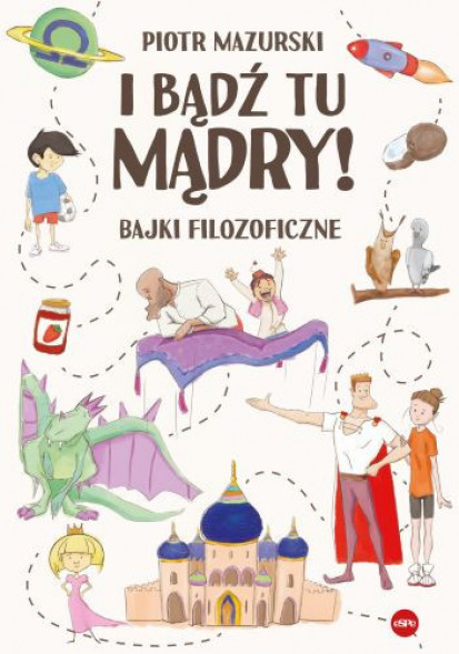 I bądź tu mądry! Bajki  filozoficzne - Piotr Mazurski : Książki dla dzieci i młodzieży