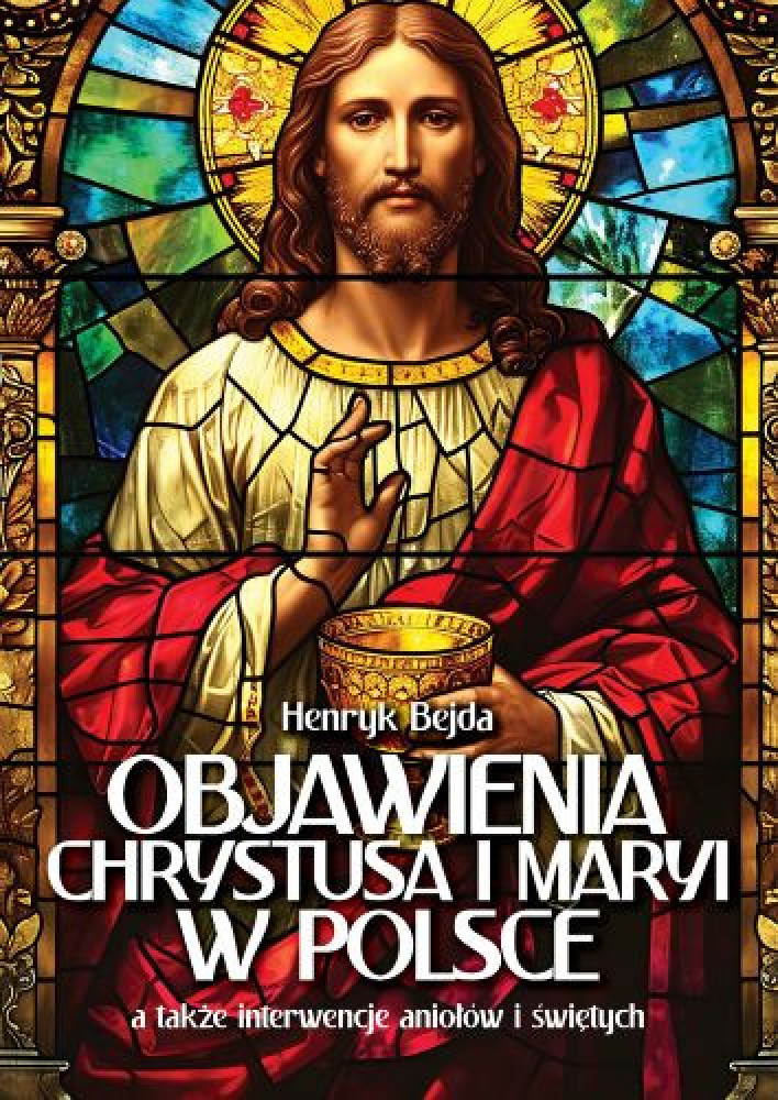 Objawienia Chrystusa i Maryi w Polsce, a także interwencje aniołów i świętych - Henryk Bejda : Książki dla dzieci i młodzieży