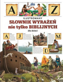 Ilustrowany słownik wyrażeń nie tylko biblijnych dla dzieci : Książki religijne dla dzieci i młodzieży