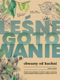Leśne gotowanie. Chwasty od kuchni - Piotr Ciemny : Kuchnia. Przepisy