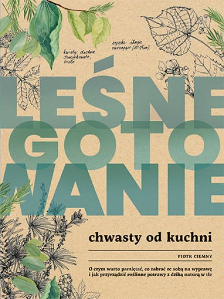 Leśne gotowanie. Chwasty od kuchni - Piotr Ciemny : Kuchnia. Przepisy