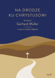 Na drodze ku Chrystusowi- kard. Gerhard Müller, ks. Leszek Slipek : Literatura religijna
