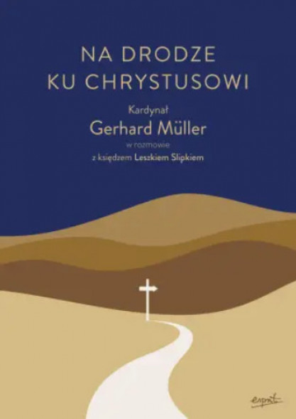Na drodze ku Chrystusowi- kard. Gerhard Müller, ks. Leszek Slipek : Literatura religijna