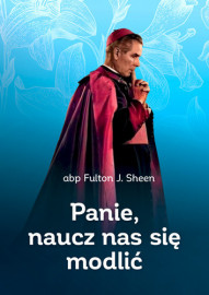 Panie, naucz nas się modlić - abp Fulton J. Sheen : Poradniki duchowe