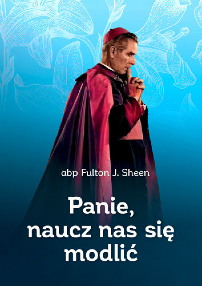 Panie, naucz nas się modlić - abp Fulton J. Sheen : Poradniki duchowe