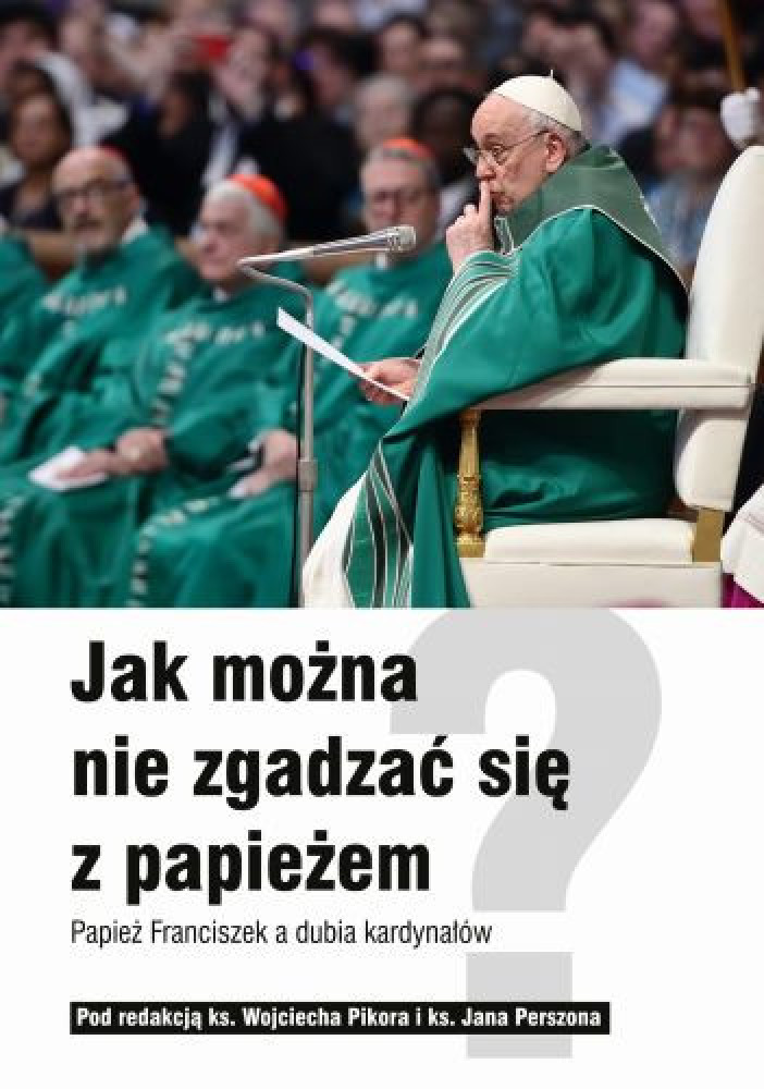 Jak można nie zgadzać się z papieżem - ks. Wojciech Pikor, ks. Jan Perszon : Literatura religijna