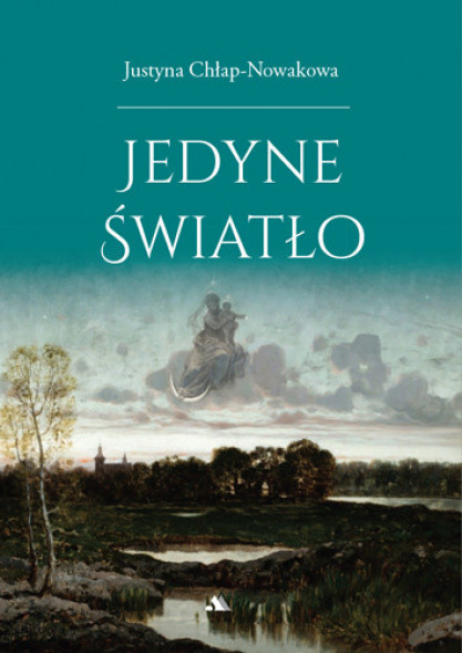 Jedyne światło - Justyna Chłap-Nowakowa : Poezja