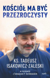 Kościół ma być przezroczysty - ks. Tadeusz Isakowicz-Zaleski, Tomasz P. Terlikowski : Życie Kościoła