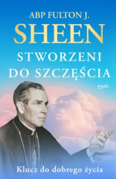 Stworzeni do szczęścia - Fulton J. Sheen : Poradniki duchowe