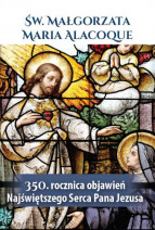 Św. Małgorzata Maria Alacoque. 350. rocznica Objawień Najświętszego Serca Pana Jezusa : Objawienia, wizje, cuda