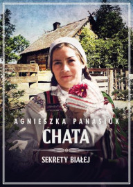 Chata. Sekrety Białej, cz. 3 - Agnieszka Panasiuk : Powieści