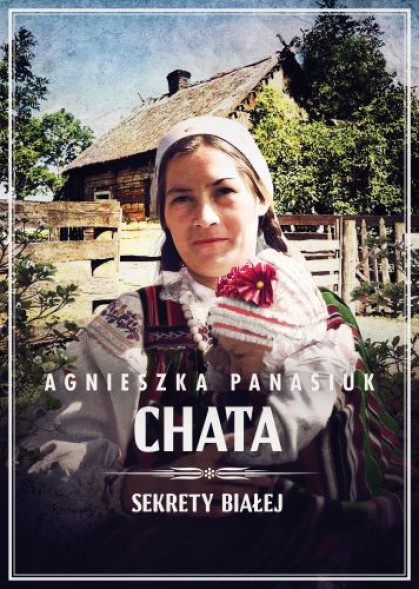 Chata. Sekrety Białej, cz. 3 - Agnieszka Panasiuk : Powieści