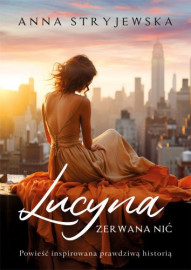 Lucyna. Zerwana nić - Anna Stryjewska : Powieści