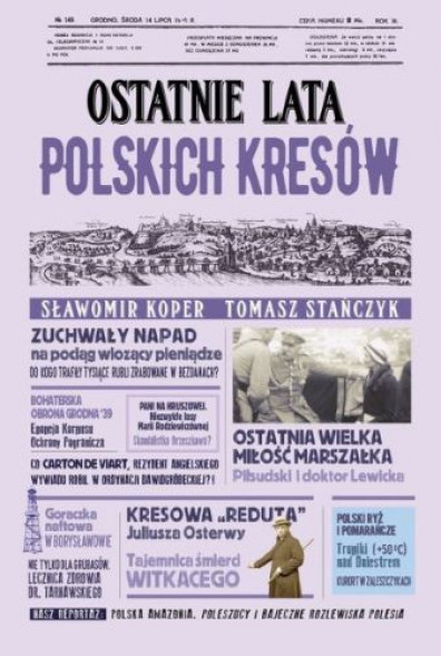 Ostatnie lata polskich Kresów - Sławomir Koper, Tomasz Stańczyk : Historia polski