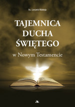 Tajemnica Ducha Świętego w Nowym Testamencie - ks. Leszek Mateja : Poradniki duchowe