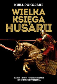 Wielka księga husarii - Kuba Pokojski : Historia Polski