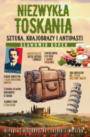 Niezwykła Toskania. Sztuka, krajobrazy i antipasti - Sławomir Koper : Turystyka. Podróże. Przewodniki