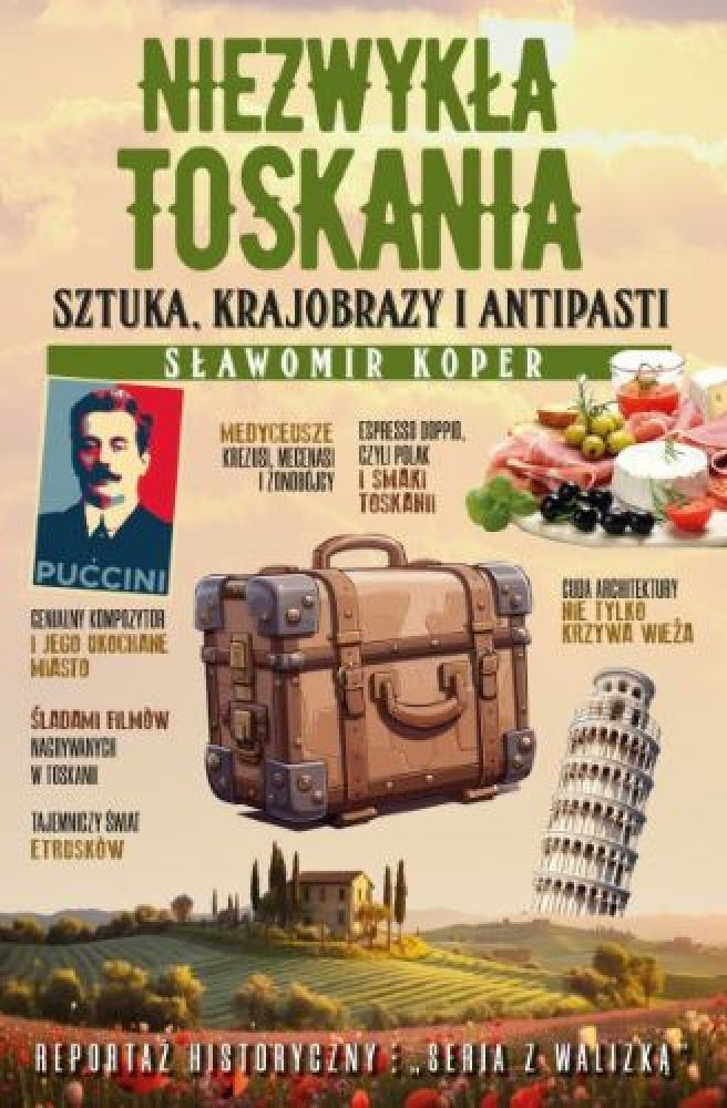 Niezwykła Toskania. Sztuka, krajobrazy i antipasti - Sławomir Koper : Turystyka. Podróże. Przewodniki