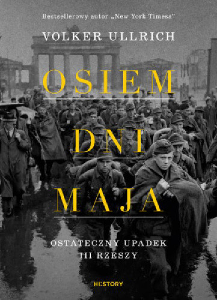 Osiem dni maja. Ostateczny upadek III Rzeszy : II wojna światowa