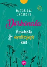 Doskonała. Przewodnik dla nieperfekcyjnych... - Magdalena Urbańska : Poradniki