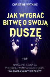 Jak wygrać bitwę o swoją duszę - Christine Watkins : Literatura religijna, poradniki duchowe